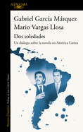 DOS Soledades: Un Dilogo Sobre La Novela En Amrica Latina / DOS Soledades: A D Ialogue about the Latin American Novel