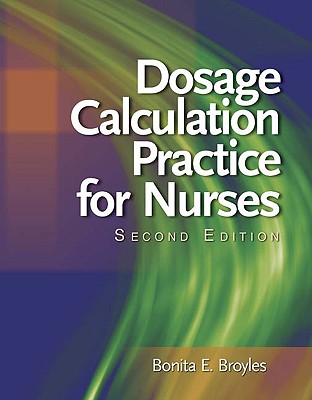 Dosage Calculation Practice for Nurses - Broyles, Bonita E