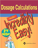 Dosage Calculations Made Incredibly Easy! - Lippincott Williams & Wilkins, and Springhouse (Prepared for publication by)