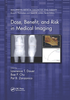 Dose, Benefit, and Risk in Medical Imaging - Dauer, Lawrence T. (Editor), and Chu, Bae P. (Editor), and Zanzonico, Pat B. (Editor)