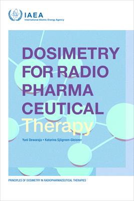 Dosimetry for Radiopharmaceutical Therapy - International Atomic Energy Agency (Editor)