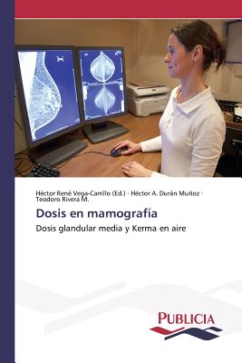 Dosis En Mamografia - Vega-Carrillo, Hector Rene (Editor), and Durn Muoz, H?ctor A, and Rivera M, Teodoro