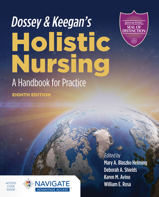 Dossey  &  Keegan's Holistic Nursing: A Handbook For Practice - Blaszko Helming, Mary A., and Shields, Deborah A., and Avino, Karen M.