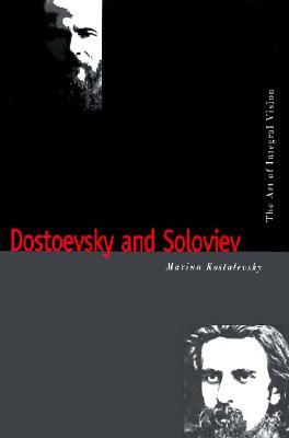 Dostoevsky and Soloviev: The Art of Integral Vision - Kostalevsky, Marina