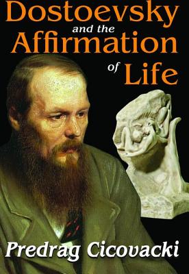 Dostoevsky and the Affirmation of Life - Cicovacki, Predrag