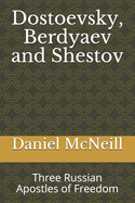 Dostoevsky, Berdyaev and Shestov: Three Russian Apostles of Freedom