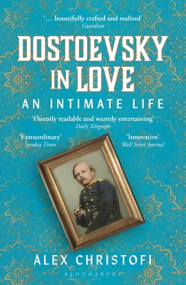 Dostoevsky in Love: An Intimate Life - Christofi, Alex