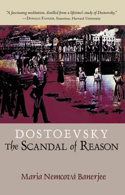 Dostoevsky: The Scandal of Reason - Banerjee, Maria