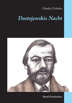 Dostojewskis Nacht: Hotel-Geschichten - Schulze, Claudia J