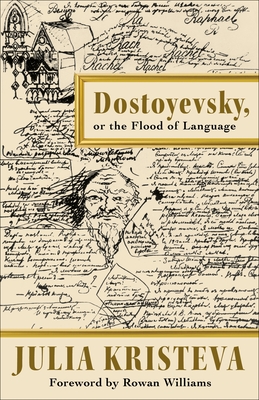 Dostoyevsky, or the Flood of Language - Kristeva, Julia, and Gladding, Jody (Translated by), and Williams, Rowan (Foreword by)