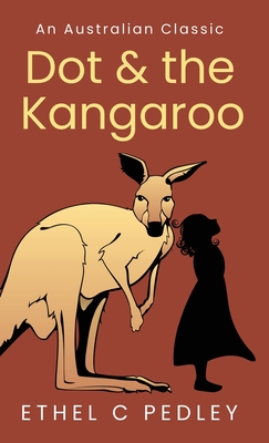 Dot and the Kangaroo - Pedley, Ethel C, and Dell, Neralea T (Notes by)