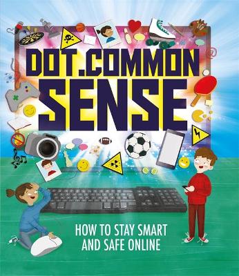 Dot.Common Sense: How to stay smart and safe online - Hubbard, Ben