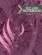 Dot Grid Notebook: Pink & Purple Modern Floral Design: Softcover, Paperback, 120 Page, (Large 8.5 X 11)