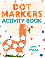 Dot Markers Activity Book: Dots Coloring Book for Toddlers - Animals - Try Different Ways to Color - Paint with Fingers, Markers, Paints and more ...