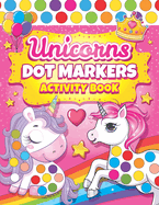 Dot Markers Activity Book Unicorns: Easy Guided BIG DOTS Dot Coloring Book For Kids & Toddlers Preschool Kindergarten Activities Gifts for Toddler Girls