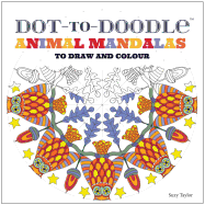 Dot-to-Doodle: Animal Mandalas to Draw and Colour