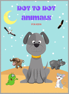 Dot to Dot Animals: Animal Version, Challenging and Fun Dot to Dot Puzzles for Kids, Toddlers, Boys and Girls