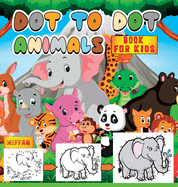 Dot To Dot Book For Kids: Connect the Dots of This Challenging Activity Book and Have Fun by Coloring the Animals