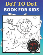 Dot To Dot Book For Kids: Preschool to Kindergarten, Connect the Dots, Letter Puzzles, ABCs, Alphabetical Order, and More