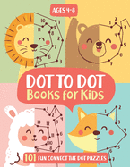Dot To Dot Books For Kids Ages 4-8: 101 Fun Connect The Dots Books for Kids Age 3, 4, 5, 6, 7, 8 Easy Kids Dot To Dot Books Ages 4-6 3-8 3-5 6-8 (Boys & Girls Connect The Dots Activity Books)