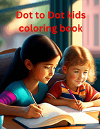 Dot To Dot Coloring Book for Kids