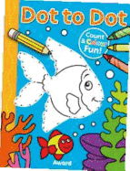 Dot to Dot Fish and More!: Counting & Colouring Fun!