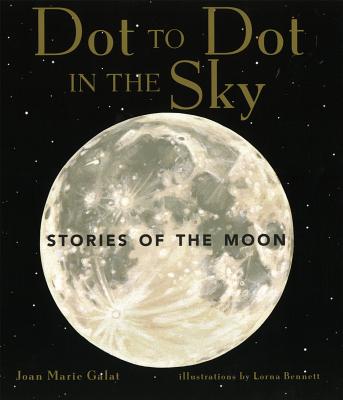 Dot to Dot in the Sky (Stories of the Moon) - Galat, Joan Marie