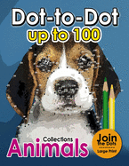 Dot to dot up to 100: (Connect the Dot Books For Adults)
