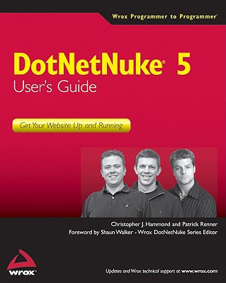 DotNetNuke 5 User's Guide: Get Your Website Up and Running - Hammond, Christopher J, and Renner, Patrick, and Walker, Shaun (Editor)