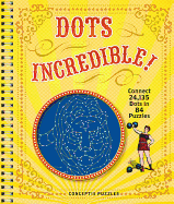 Dots Incredible!: Connect 24,135 Dots in 84 Puzzles