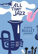 Dotted Bullet Journal -: Medium A5 - 5.83X8.27 (All that Jazz)
