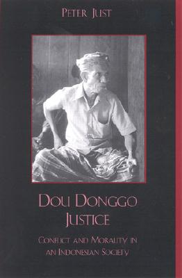 Dou Donggo Justice: Conflict and Morality in an Indonesian Society - Just, Peter