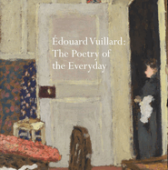 ?douard Vuillard: The Poetry of the Everyday