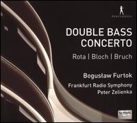 Double Bass Concerto: Rota, Bloch, Bruch - Boguslaw Furtok (double bass); hr_Sinfonieorchester (Frankfurt Radio Symphony Orchestra); Peter Zelienka (conductor)