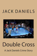 Double Cross: A Jack Daniels Crime Story