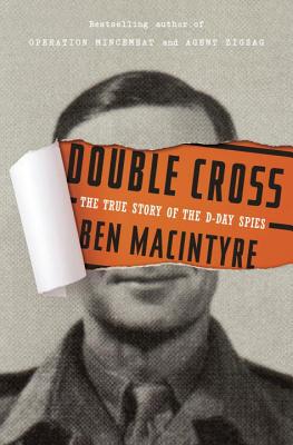Double Cross: The True Story of the D-Day Spies - Macintyre, Ben