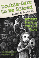 Double-Dare to Be Scared: Another Thirteen Chilling Tales