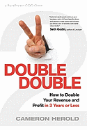Double Double: How to Double Your Revenue and Profit in 3 Years or Less