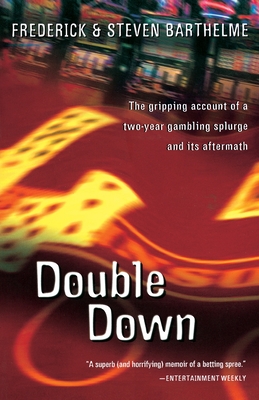 Double Down: Reflections on Gambling and Loss - Barthelme, Frederick, and Barthelme, Steven