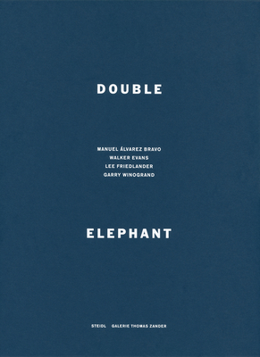 Double Elephant 1973-74: Manuel lvarez Bravo, Walker Evans, Lee Friedlander, Garry Winogrand - Zander, Thomas (Editor)