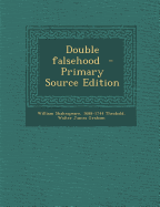 Double Falsehood - Shakespeare, William, and Theobald, 1688-1744, and Graham, Walter James