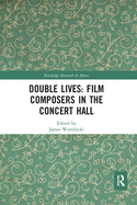 Double Lives: Film Composers in the Concert Hall