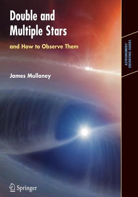 Double & Multiple Stars, and How to Observe Them - Mullaney, James