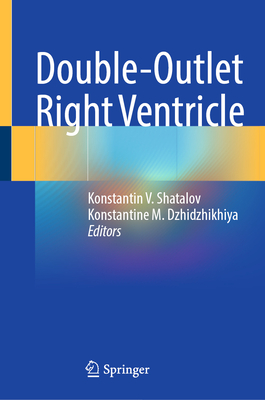 Double-Outlet Right Ventricle - Shatalov, Konstantin V (Editor), and Dzhidzhikhiya, Konstantine M (Editor)