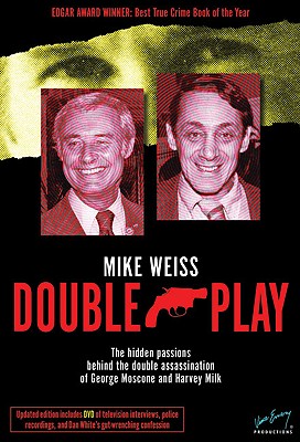 Double Play: The Hidden Passions Behind the Double Assassination of George Moscone and Harvey Milk - Weiss, Mike