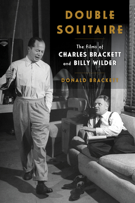 Double Solitaire: The Films of Charles Brackett and Billy Wilder - Brackett, Donald