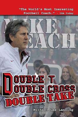 Double T - Double Cross - Double Take: The Firing of Coach Mike Leach by Texas Tech University - Lanning, Michael Lee, Col.