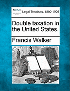 Double Taxation in the United States. - Walker, Francis