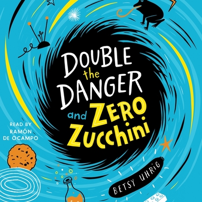 Double the Danger and Zero Zucchini - de Ocampo, Ram?n (Read by), and Uhrig, Betsy