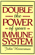 Double the Power of Your Immune System - Heinerman, John, PhD